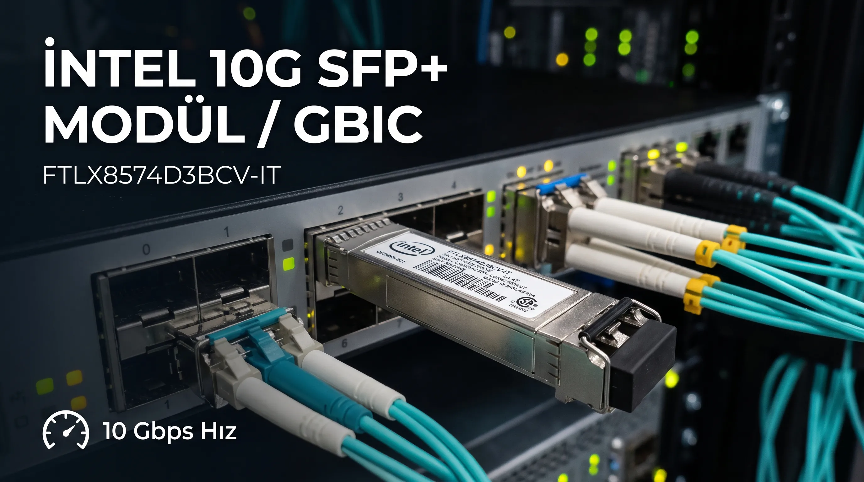Sunucu Ağınızın Hız Anahtarı: Intel 10G SFP+ Modül (FTLX8574D3BCV-IT) Nedir, Nerede Kullanılır?